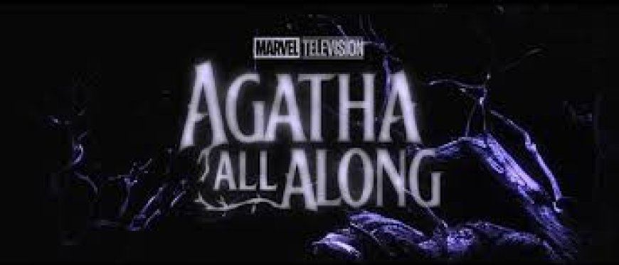 Marvel Releases Trailer for Live-Action Series ‘Agatha All Along’